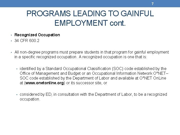 7 PROGRAMS LEADING TO GAINFUL EMPLOYMENT cont. • Recognized Occupation • 34 CFR 600.