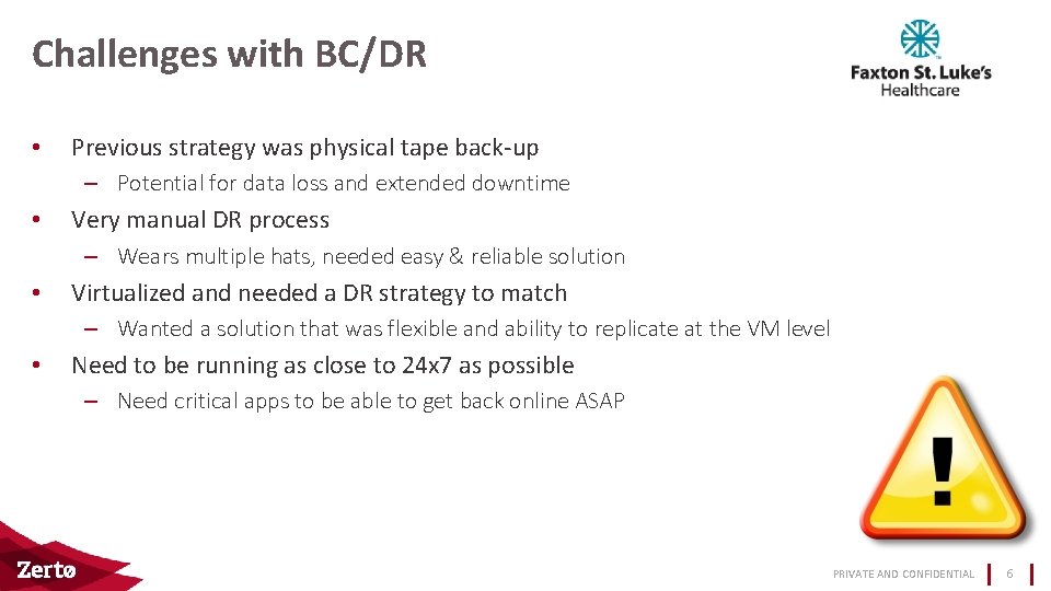 Challenges with BC/DR • Previous strategy was physical tape back-up – Potential for data