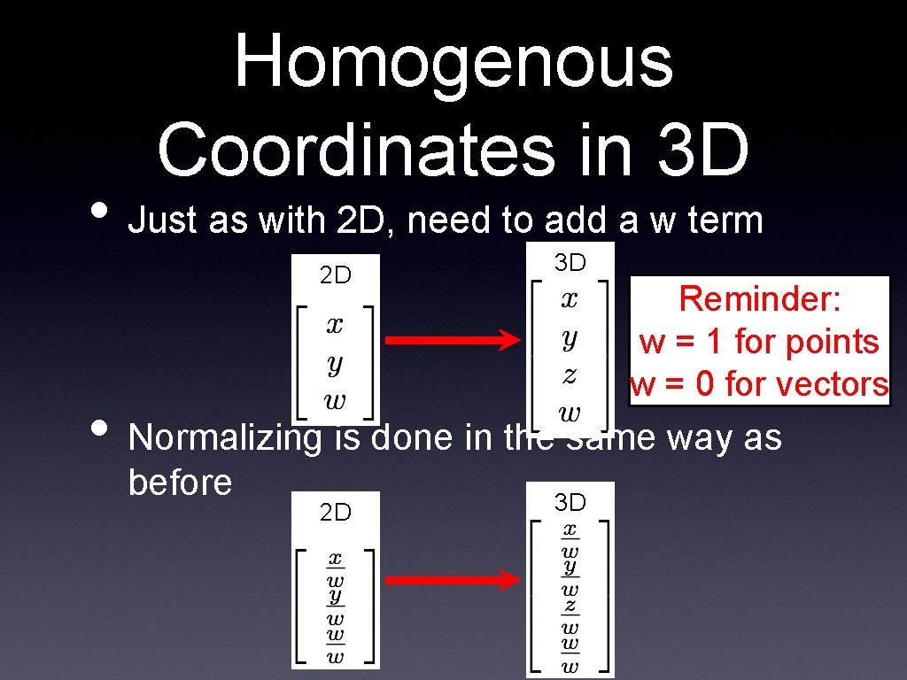 Homogenous Coordinates in 3 D • Just as with 2 D, need to add