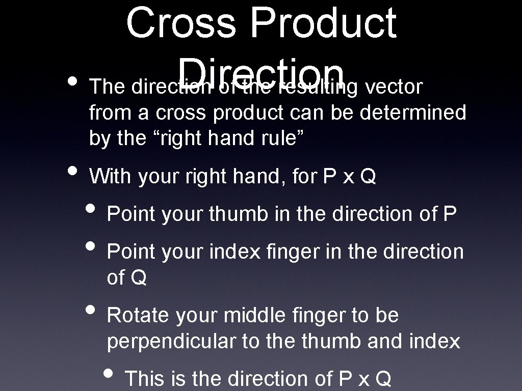 Cross Product Direction • The direction of the resulting vector from a cross product