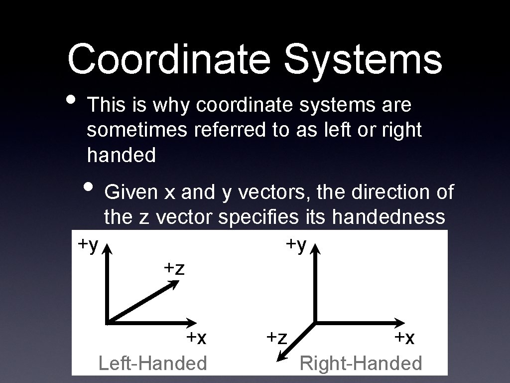 Coordinate Systems • This is why coordinate systems are sometimes referred to as left