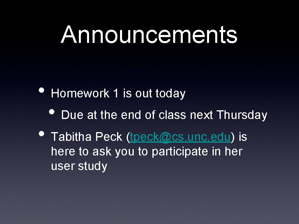 Announcements • Homework 1 is out today • Due at the end of class
