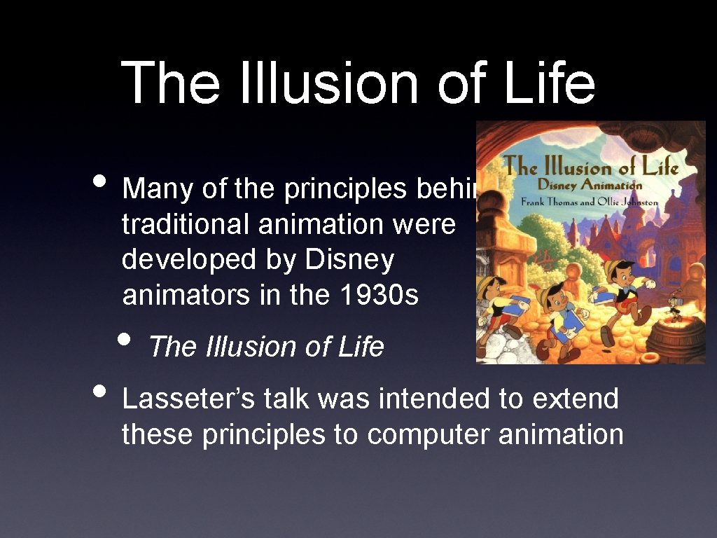The Illusion of Life • Many of the principles behind traditional animation were developed
