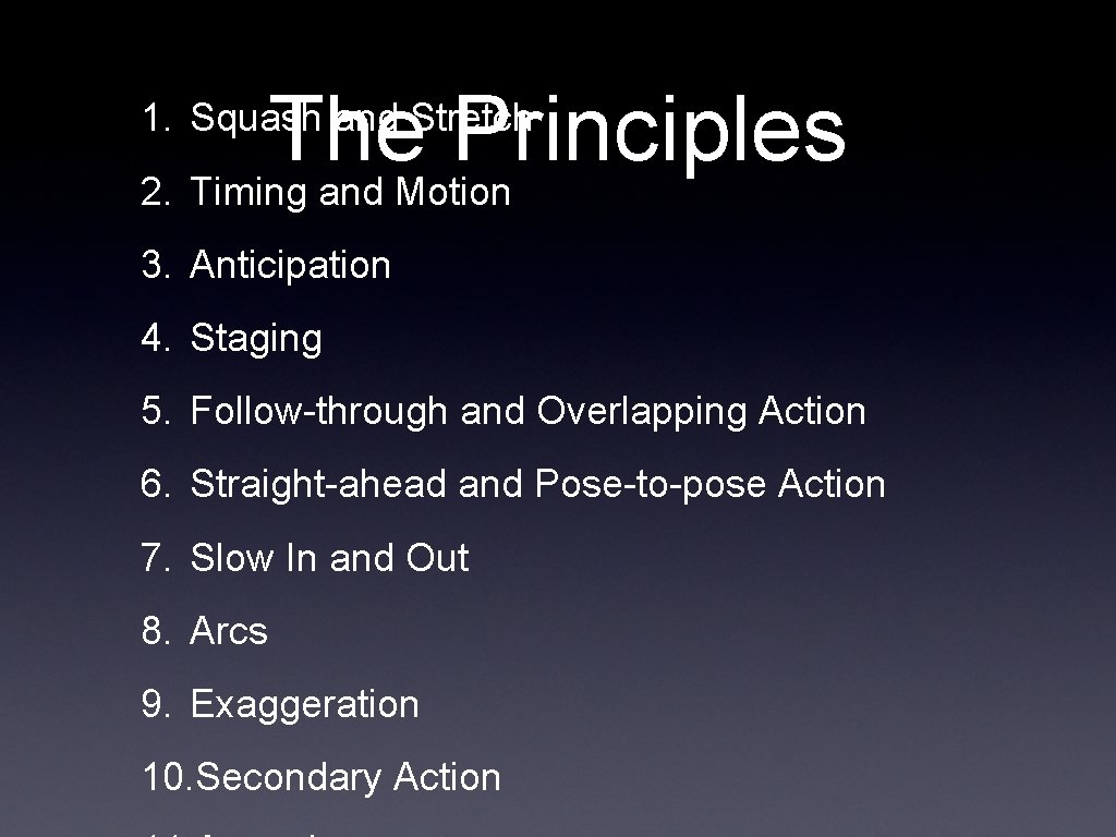 The Principles 2. Timing and Motion 1. Squash and Stretch 3. Anticipation 4. Staging