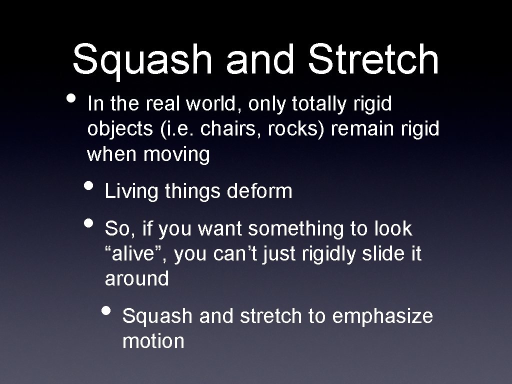 Squash and Stretch • In the real world, only totally rigid objects (i. e.