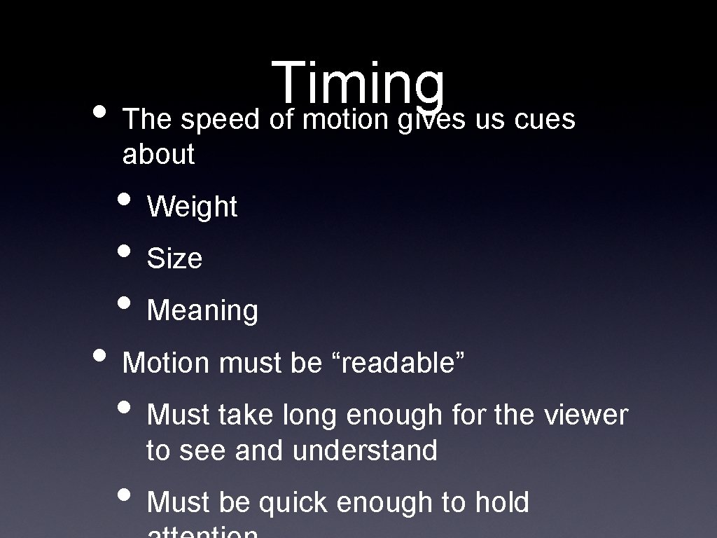 Timing • The speed of motion gives us cues about • Weight • Size