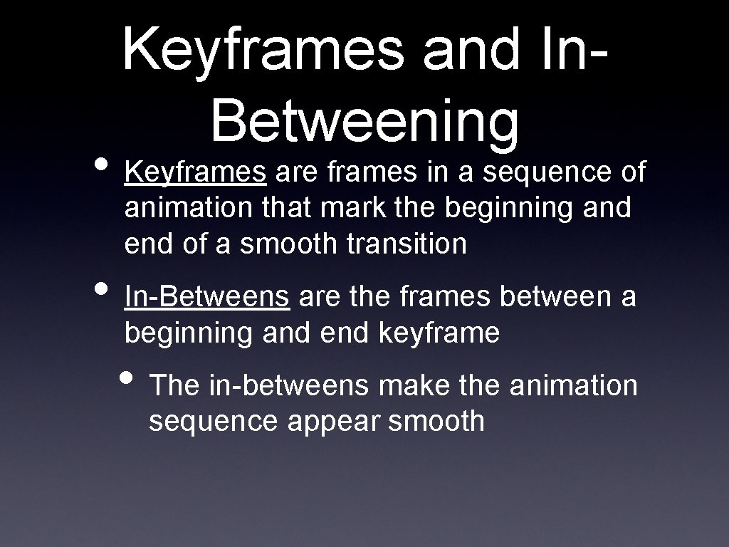 Keyframes and In. Betweening • Keyframes are frames in a sequence of animation that