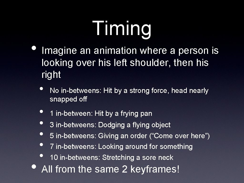 Timing • Imagine an animation where a person is looking over his left shoulder,