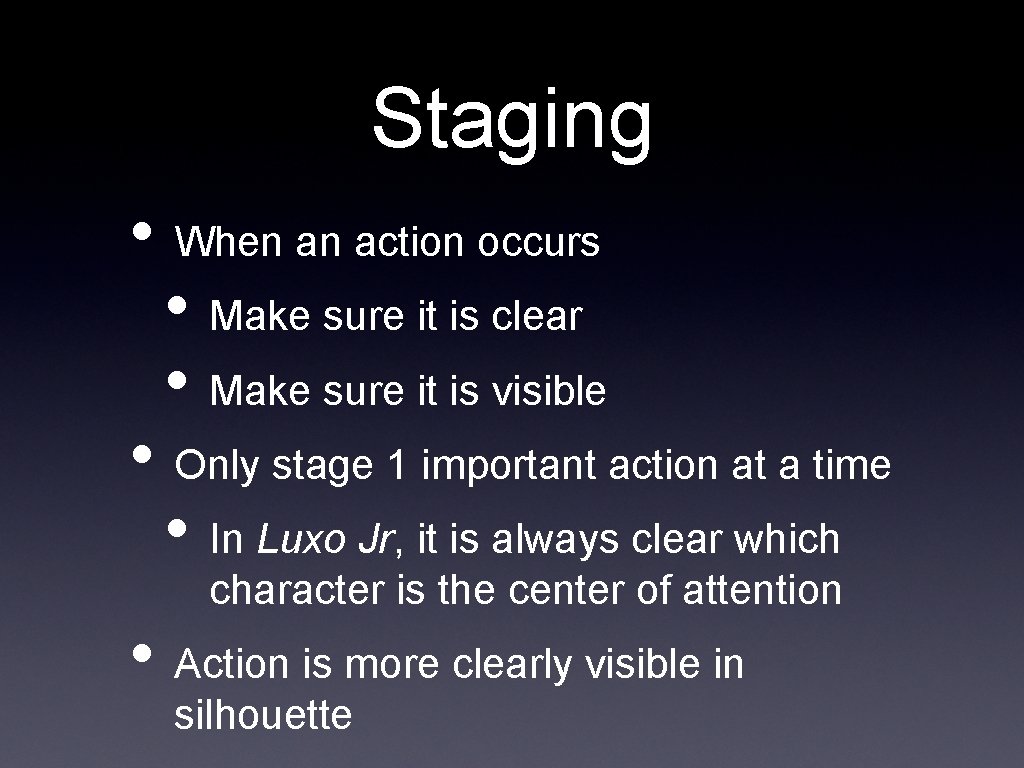 Staging • When an action occurs • Make sure it is clear • Make