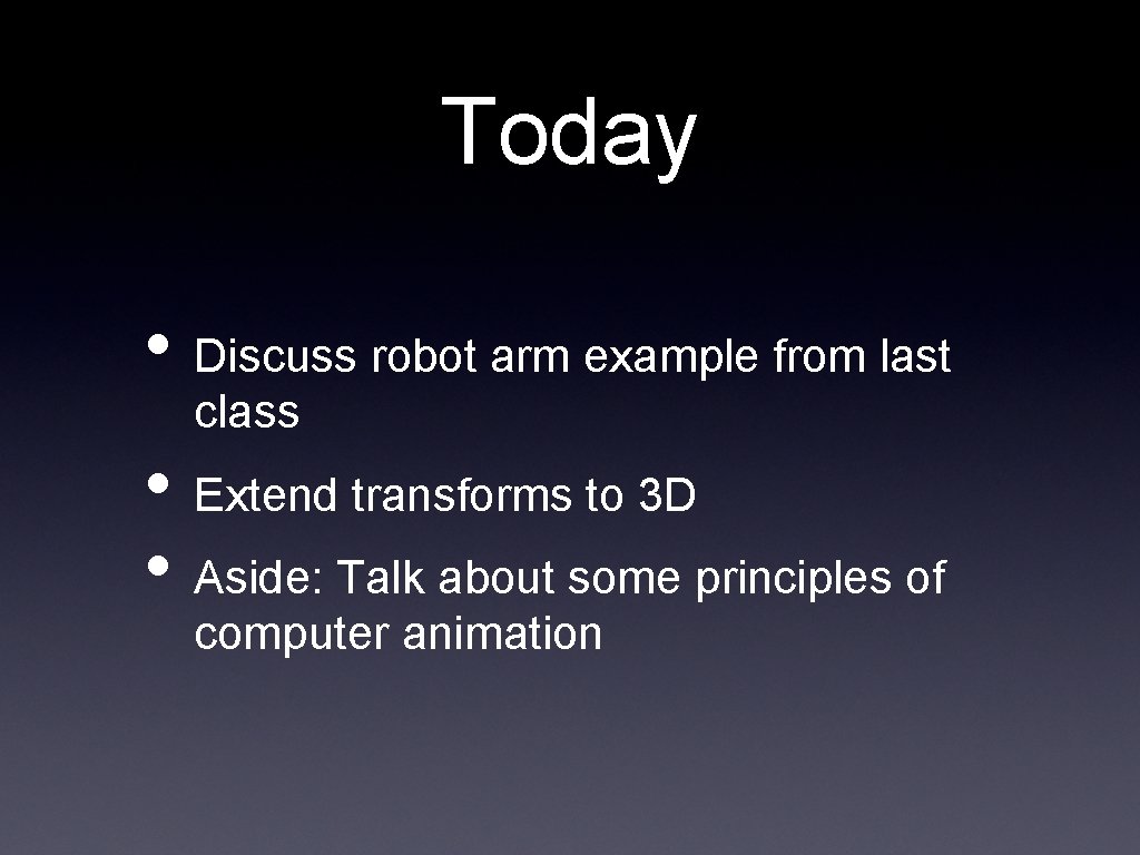 Today • Discuss robot arm example from last class • Extend transforms to 3