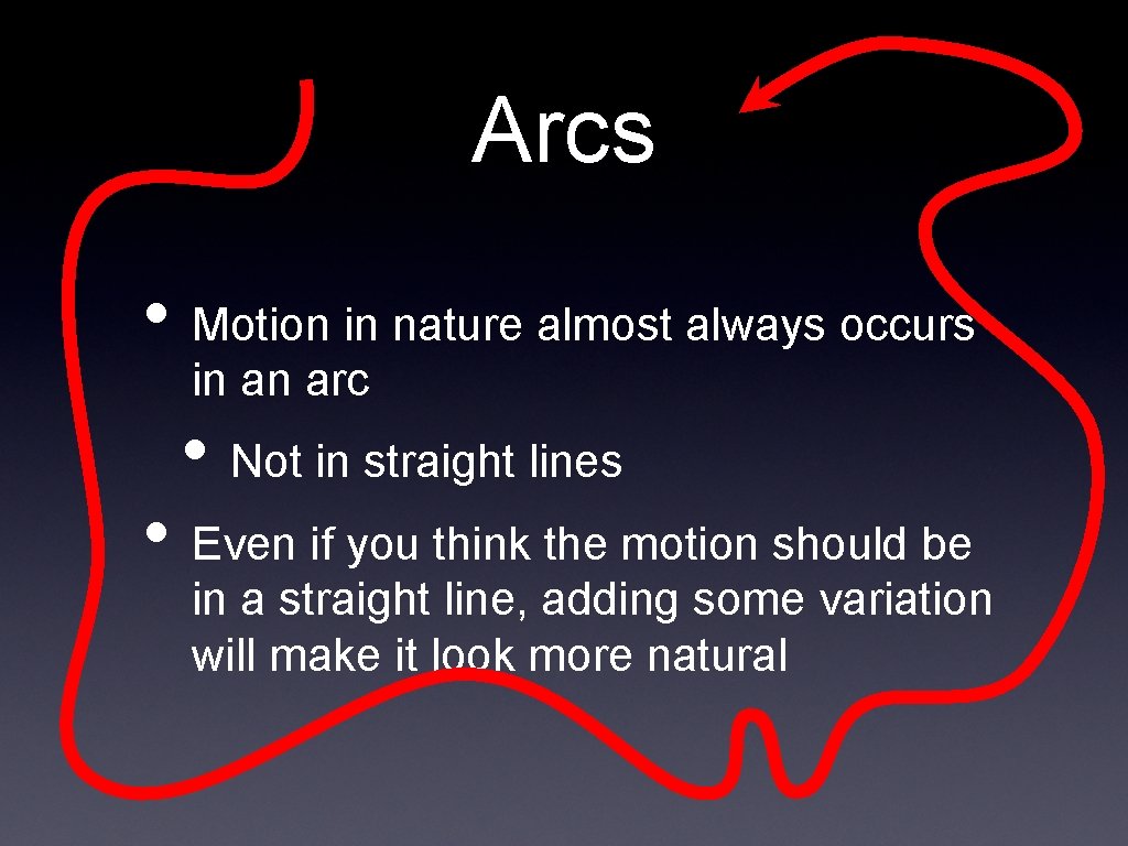 Arcs • Motion in nature almost always occurs in an arc • Not in