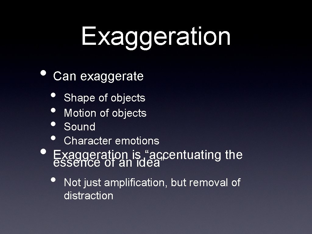Exaggeration • Can exaggerate • • Shape of objects Motion of objects Sound Character