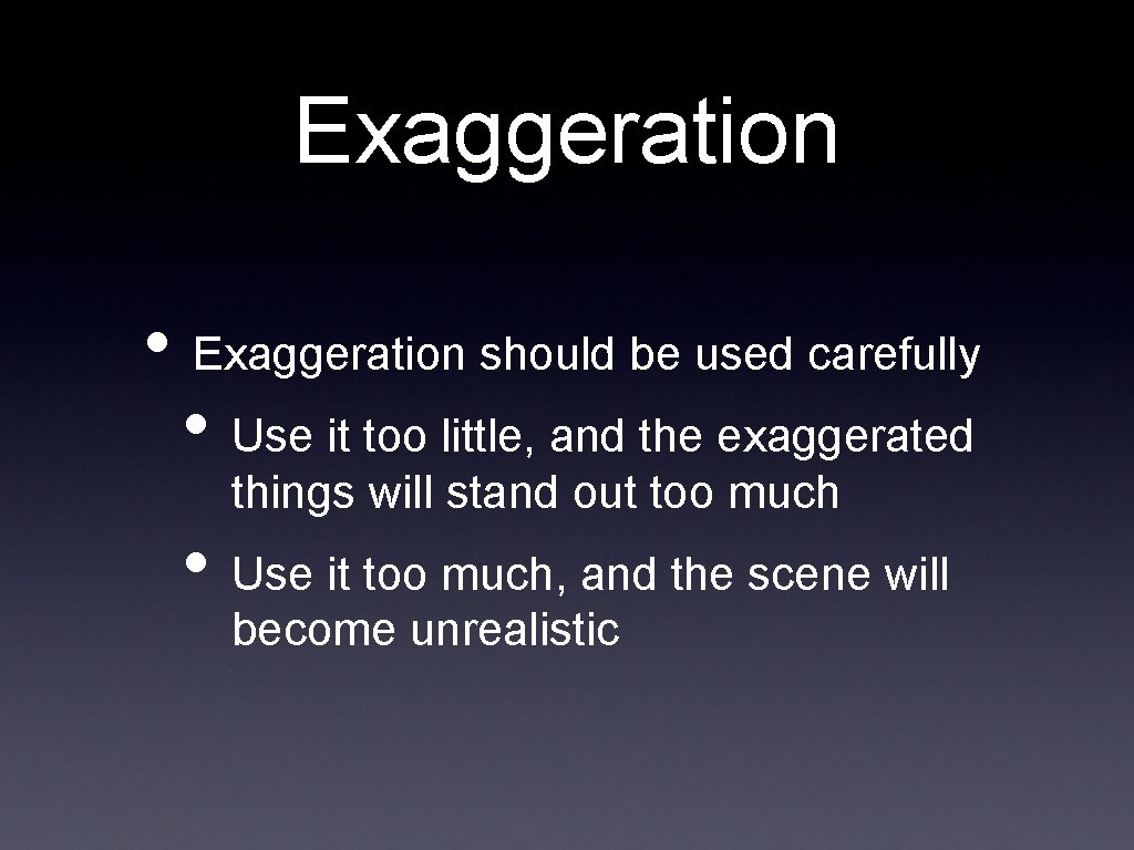 Exaggeration • Exaggeration should be used carefully • Use it too little, and the