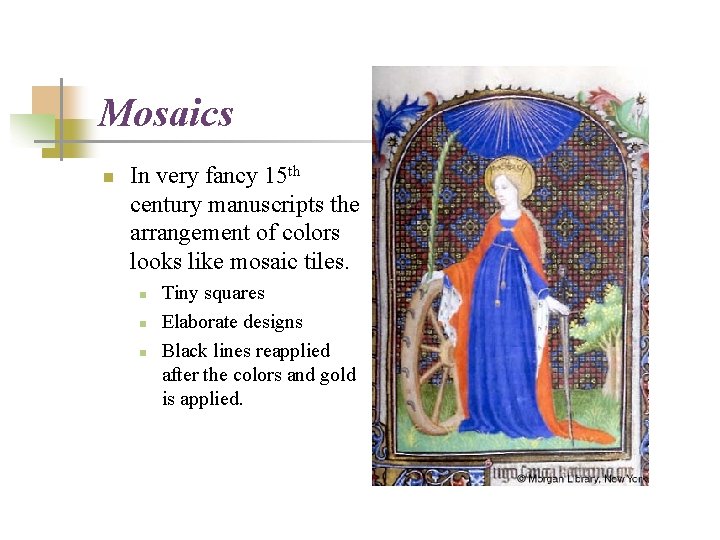 Mosaics n In very fancy 15 th century manuscripts the arrangement of colors looks