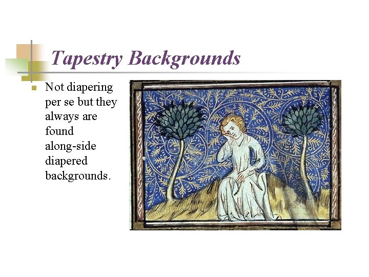 Tapestry Backgrounds n Not diapering per se but they always are found along-side diapered