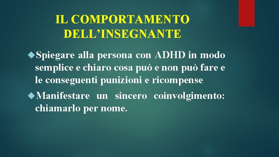 IL COMPORTAMENTO DELL’INSEGNANTE Spiegare alla persona con ADHD in modo semplice e chiaro cosa IL COMPORTAMENTO DELL’INSEGNANTE Spiegare alla persona con ADHD in modo semplice e chiaro cosa