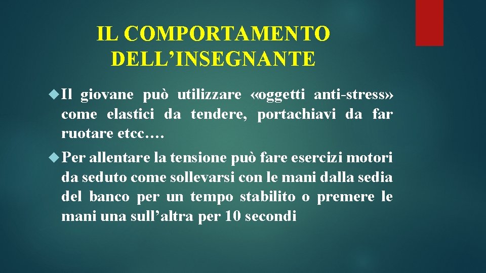 IL COMPORTAMENTO DELL’INSEGNANTE Il giovane può utilizzare «oggetti anti-stress» come elastici da tendere, portachiavi IL COMPORTAMENTO DELL’INSEGNANTE Il giovane può utilizzare «oggetti anti-stress» come elastici da tendere, portachiavi