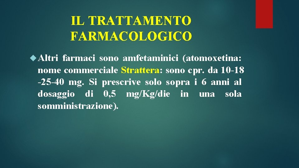 IL TRATTAMENTO FARMACOLOGICO Altri farmaci sono amfetaminici (atomoxetina: nome commerciale Strattera: sono cpr. da IL TRATTAMENTO FARMACOLOGICO Altri farmaci sono amfetaminici (atomoxetina: nome commerciale Strattera: sono cpr. da