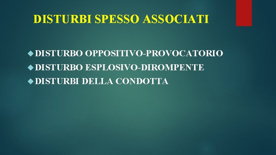 DISTURBI SPESSO ASSOCIATI DISTURBO OPPOSITIVO-PROVOCATORIO DISTURBO ESPLOSIVO-DIROMPENTE DISTURBI DELLA CONDOTTA DISTURBI SPESSO ASSOCIATI DISTURBO OPPOSITIVO-PROVOCATORIO DISTURBO ESPLOSIVO-DIROMPENTE DISTURBI DELLA CONDOTTA