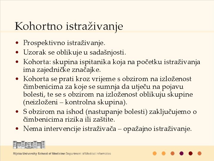 Kohortno istraživanje • Prospektivno istraživanje. • Uzorak se oblikuje u sadašnjosti. • Kohorta: skupina