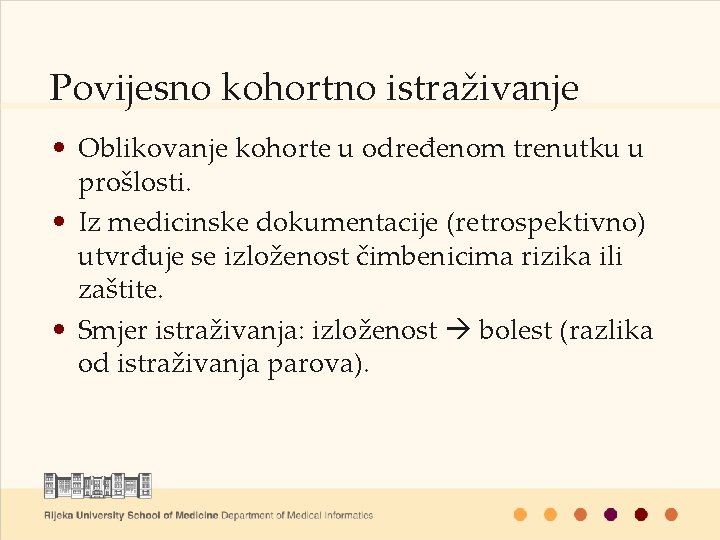 Povijesno kohortno istraživanje • Oblikovanje kohorte u određenom trenutku u prošlosti. • Iz medicinske