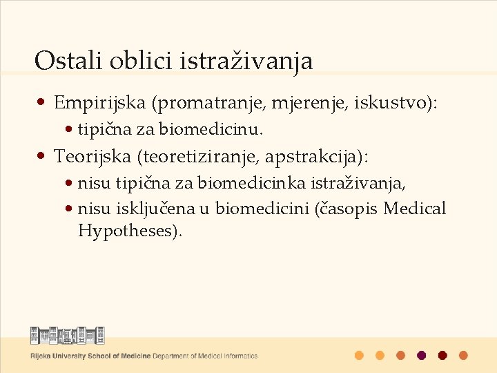 Ostali oblici istraživanja • Empirijska (promatranje, mjerenje, iskustvo): • tipična za biomedicinu. • Teorijska