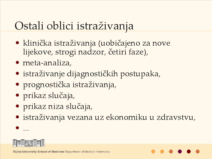 Ostali oblici istraživanja • klinička istraživanja (uobičajeno za nove lijekove, strogi nadzor, četiri faze),