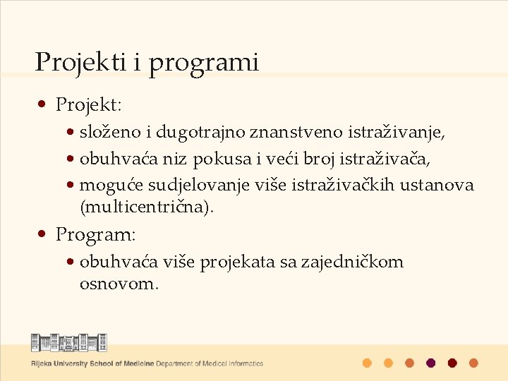 Projekti i programi • Projekt: • složeno i dugotrajno znanstveno istraživanje, • obuhvaća niz