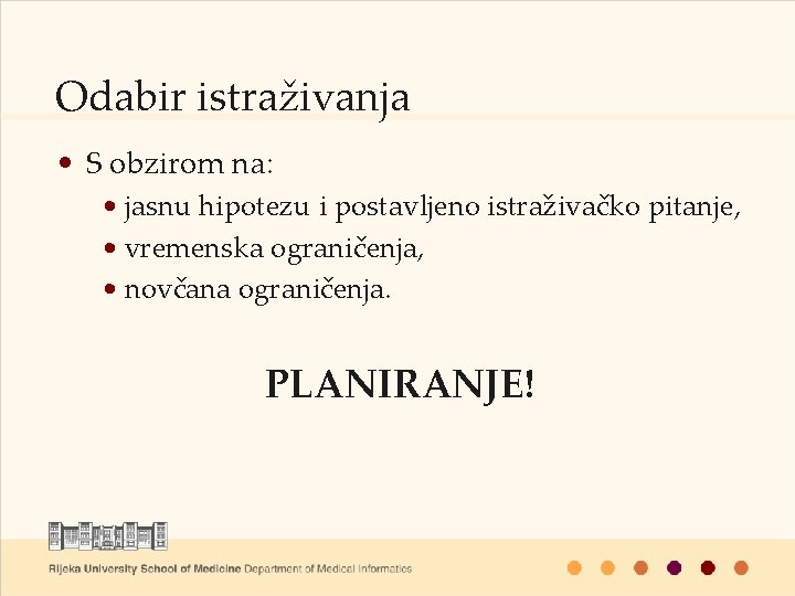 Odabir istraživanja • S obzirom na: • jasnu hipotezu i postavljeno istraživačko pitanje, •