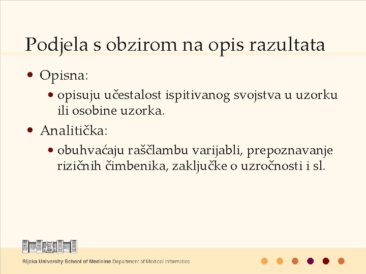 Podjela s obzirom na opis razultata • Opisna: • opisuju učestalost ispitivanog svojstva u