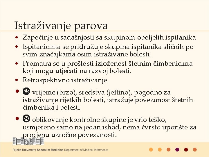 Istraživanje parova • Započinje u sadašnjosti sa skupinom oboljelih ispitanika. • Ispitanicima se pridružuje