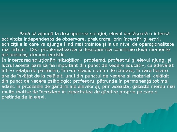 Până să ajungă la descoperirea soluţiei, elevul desfăşoară o intensă activitate independentă de observare,