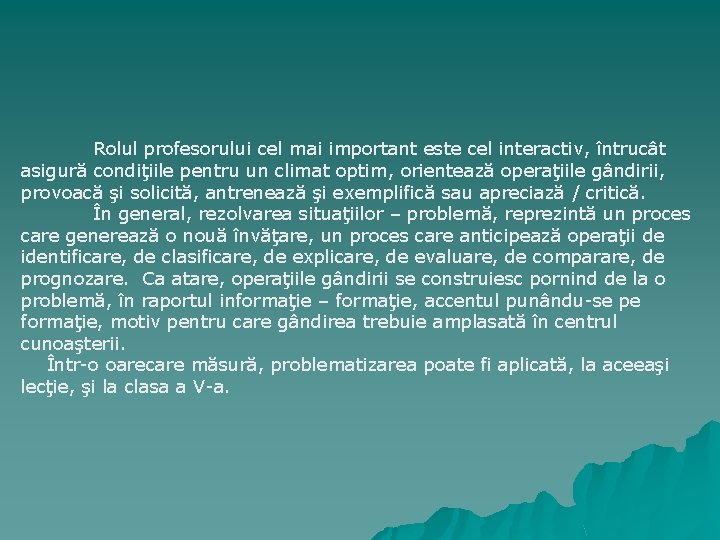 Rolul profesorului cel mai important este cel interactiv, întrucât asigură condiţiile pentru un climat