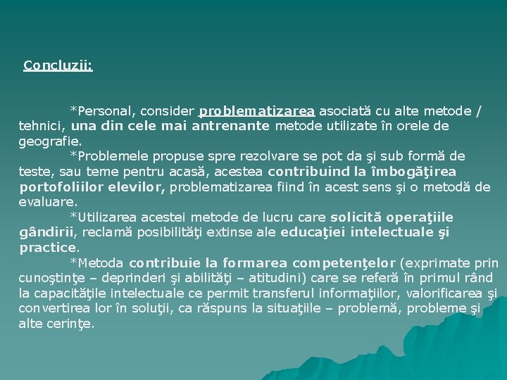 Concluzii: *Personal, consider problematizarea asociată cu alte metode / tehnici, una din cele mai