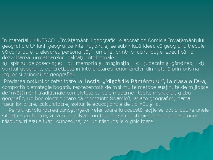 În materialul UNESCO „Învăţământul geografic” elaborat de Comisia Învăţământului geografic a Uniunii geografice internaţionale,