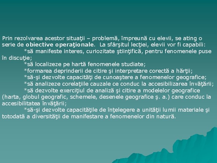 Prin rezolvarea acestor situaţii – problemă, împreună cu elevii, se ating o serie de