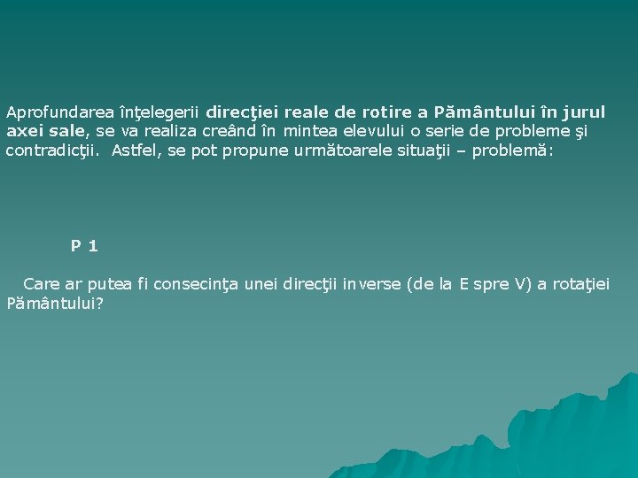 Aprofundarea înţelegerii direcţiei reale de rotire a Pământului în jurul axei sale, se va