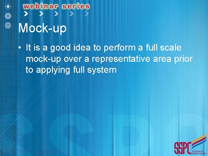 Mock-up • It is a good idea to perform a full scale mock-up over