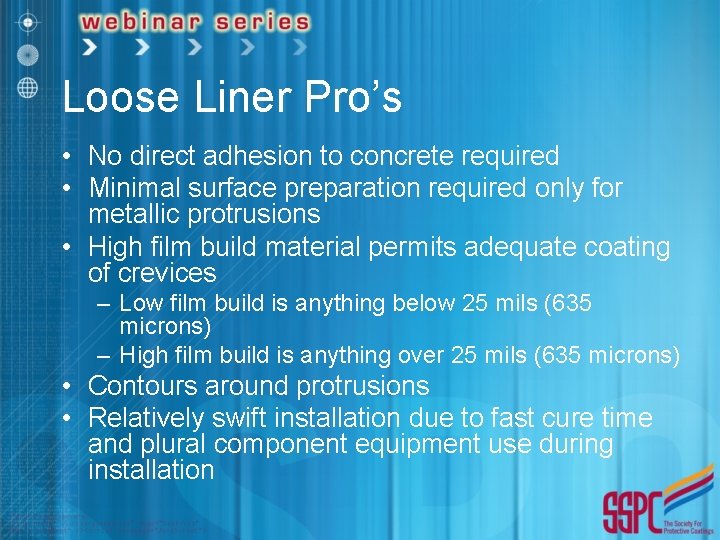 Loose Liner Pro’s • No direct adhesion to concrete required • Minimal surface preparation