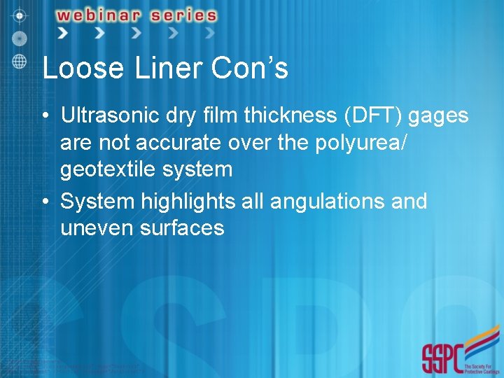 Loose Liner Con’s • Ultrasonic dry film thickness (DFT) gages are not accurate over