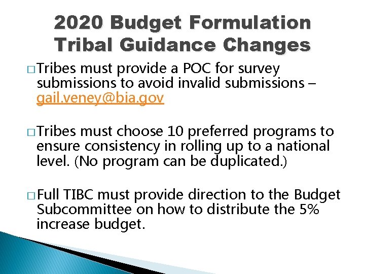 2020 Budget Formulation Tribal Guidance Changes � Tribes must provide a POC for survey