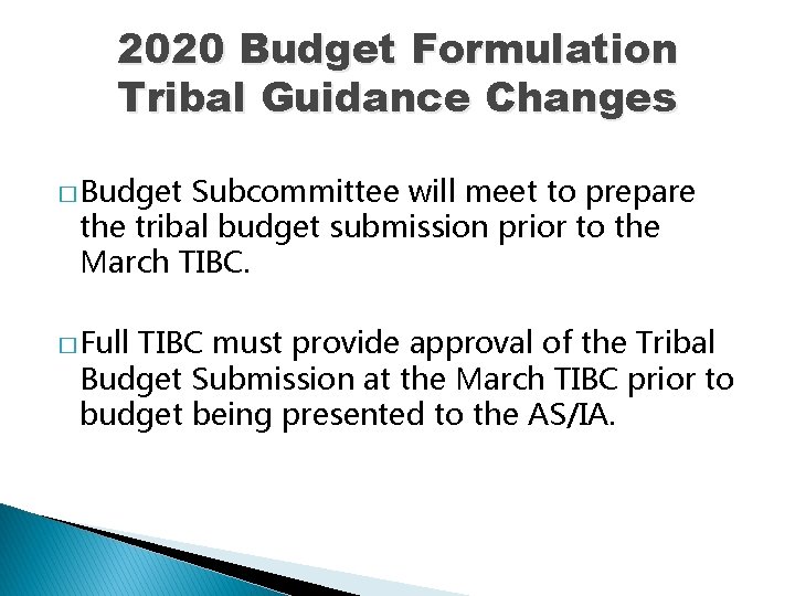 2020 Budget Formulation Tribal Guidance Changes � Budget Subcommittee will meet to prepare the