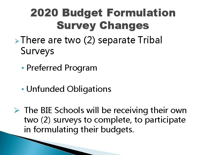 2020 Budget Formulation Survey Changes Ø There are two (2) separate Tribal Surveys •