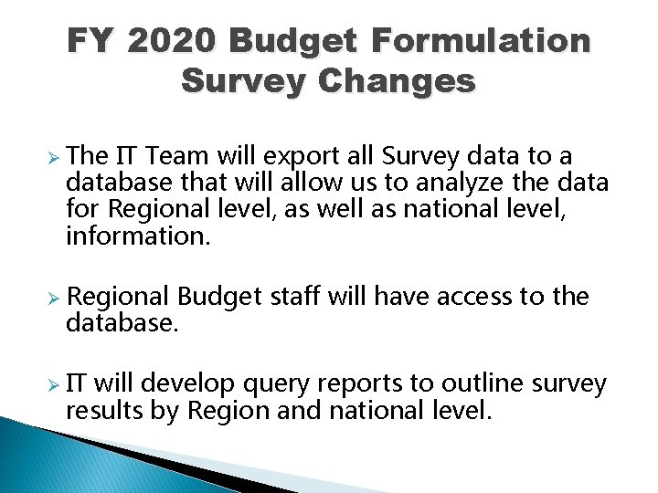 FY 2020 Budget Formulation Survey Changes Ø The IT Team will export all Survey