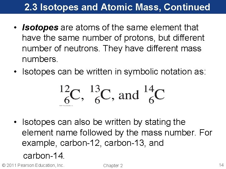 2. 3 Isotopes and Atomic Mass, Continued • Isotopes are atoms of the same