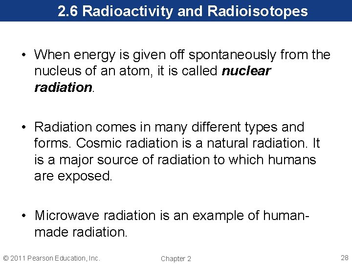 2. 6 Radioactivity and Radioisotopes • When energy is given off spontaneously from the