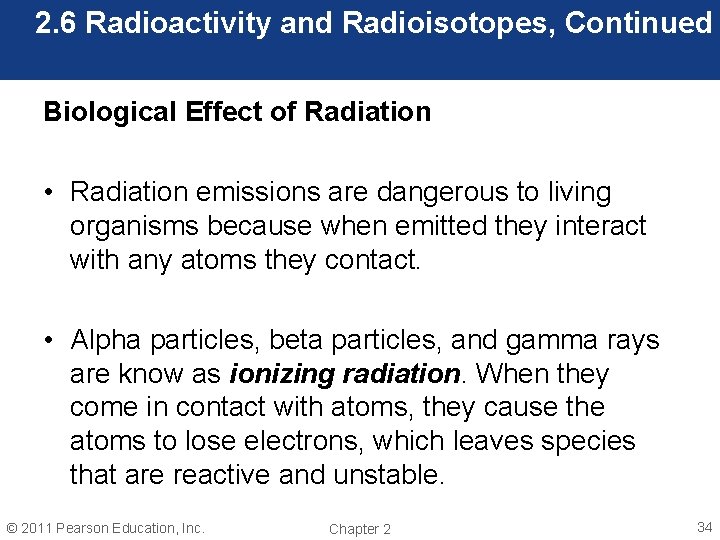 2. 6 Radioactivity and Radioisotopes, Continued Biological Effect of Radiation • Radiation emissions are
