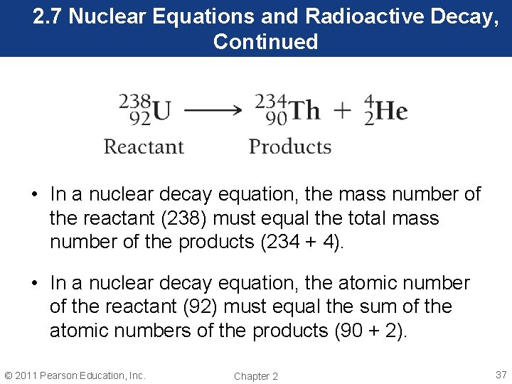 2. 7 Nuclear Equations and Radioactive Decay, Continued • In a nuclear decay equation,