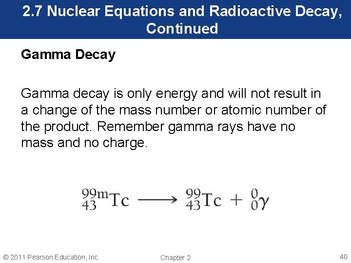 2. 7 Nuclear Equations and Radioactive Decay, Continued Gamma Decay Gamma decay is only