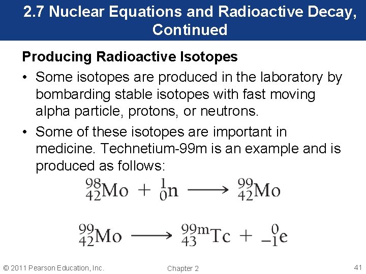 2. 7 Nuclear Equations and Radioactive Decay, Continued Producing Radioactive Isotopes • Some isotopes